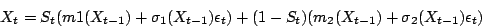 \begin{displaymath}
X_t = S_t (m1(X_{t-1}) + \sigma_1(X_{t-1})\epsilon_t) +
(1 - S_t) (m_2(X_{t-1}) + \sigma_2(X_{t-1})\epsilon_t)
\end{displaymath}